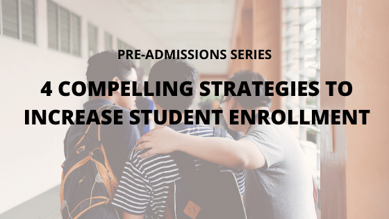 4 COMPELLING STRATEGIES TO INCREASE STUDENT ENROLLMENT