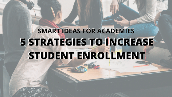 5 STRATEGIES TO INCREASE STUDENT ENROLLMENT