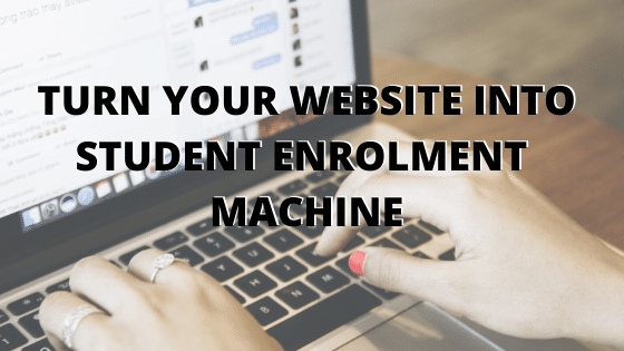 TURN YOUR WEBSITE INTO STUDENT ENROLMENT MACHINE (1)