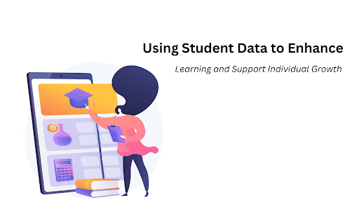 Using Student Data to Enhance Learning and Support Individual Growth
