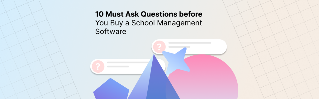 10 Questions to Ask Before Buying a School Management Software (Expert Buyer’s Guide)