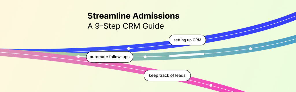 9 Steps to Successfully Use a CRM for Student Admissions Teams